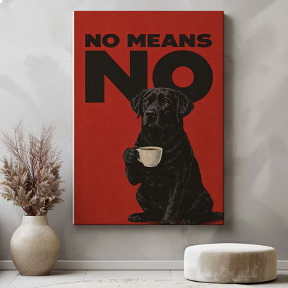 No Means No Canvas Wall Art Black Lab Coffee Quote Poster