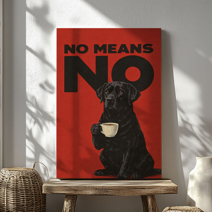 No Means No Canvas Wall Art Black Lab Coffee Quote Poster