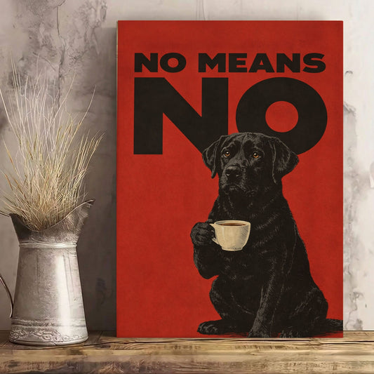 No Means No Canvas Wall Art Black Lab Coffee Quote Poster