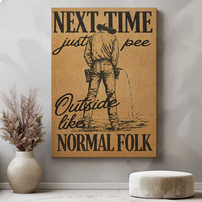 Next Time Pee Outside Like Normal Folk Canvas