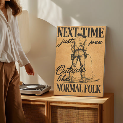 Next Time Pee Outside Like Normal Folk Canvas