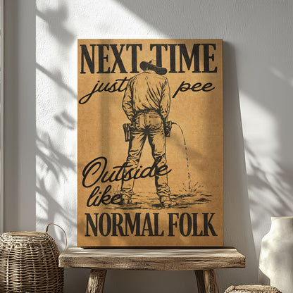Next Time Pee Outside Like Normal Folk Canvas