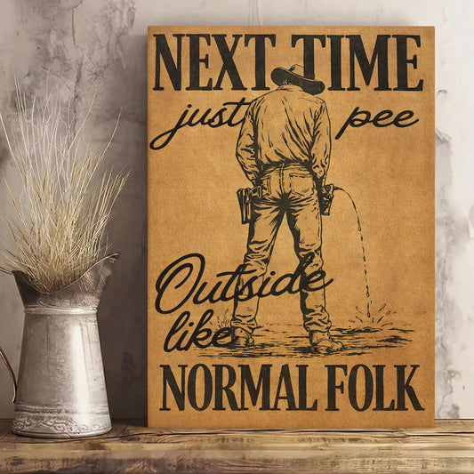 Next Time Pee Outside Like Normal Folk Canvas
