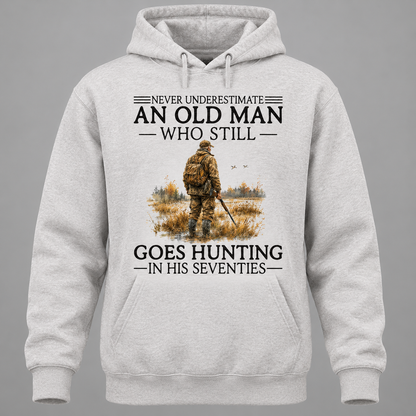 Never Underestimate An Old Man Who Still Goes Hunting In His Seventies Hoodie