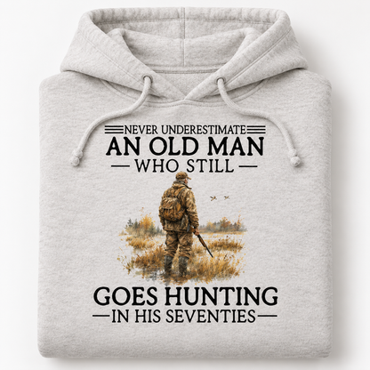 Never Underestimate An Old Man Who Still Goes Hunting In His Seventies Hoodie