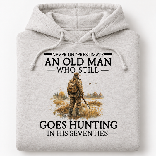 Never Underestimate An Old Man Who Still Goes Hunting In His Seventies Hoodie