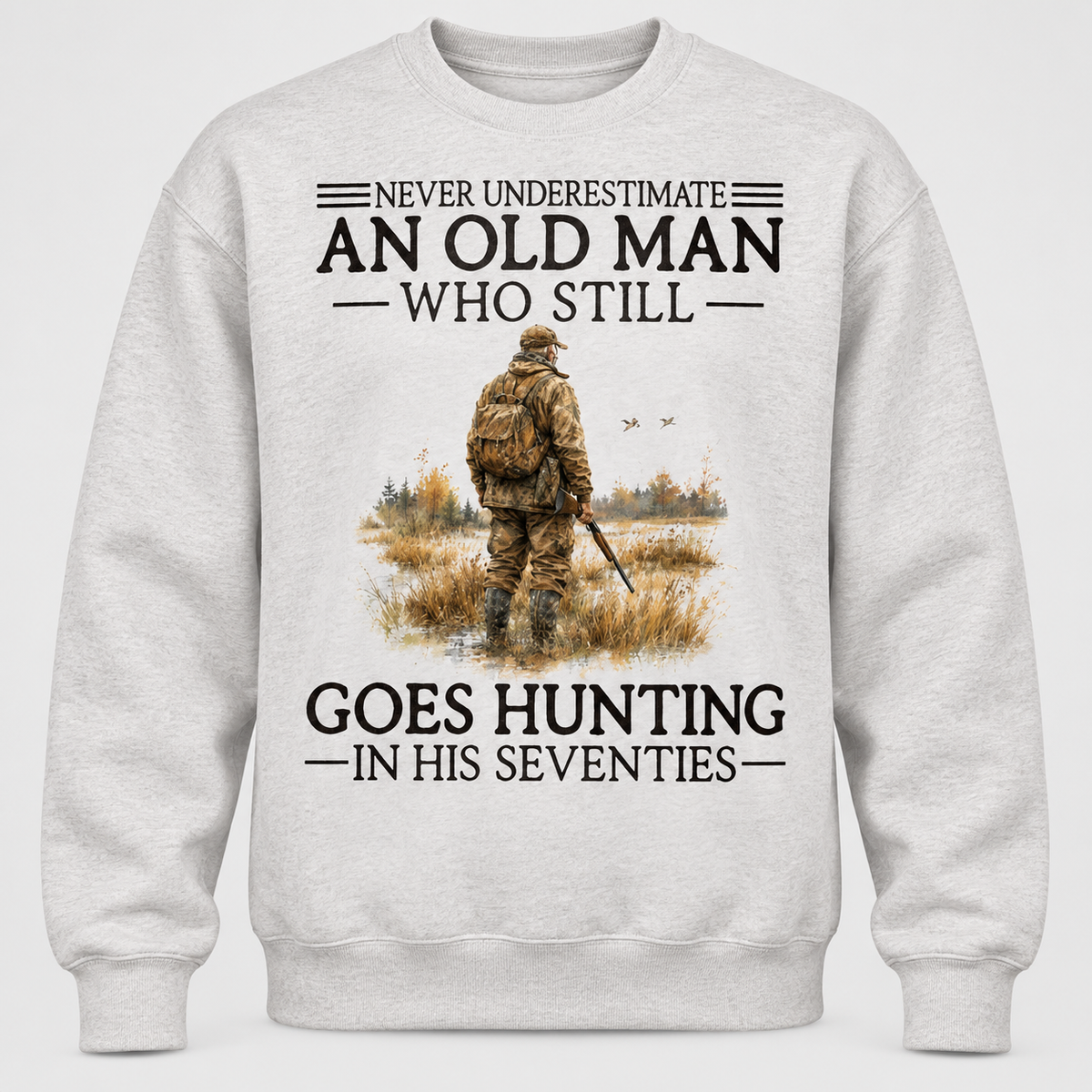 Never Underestimate An Old Man Who Still Goes Hunting In His Seventies Hoodie