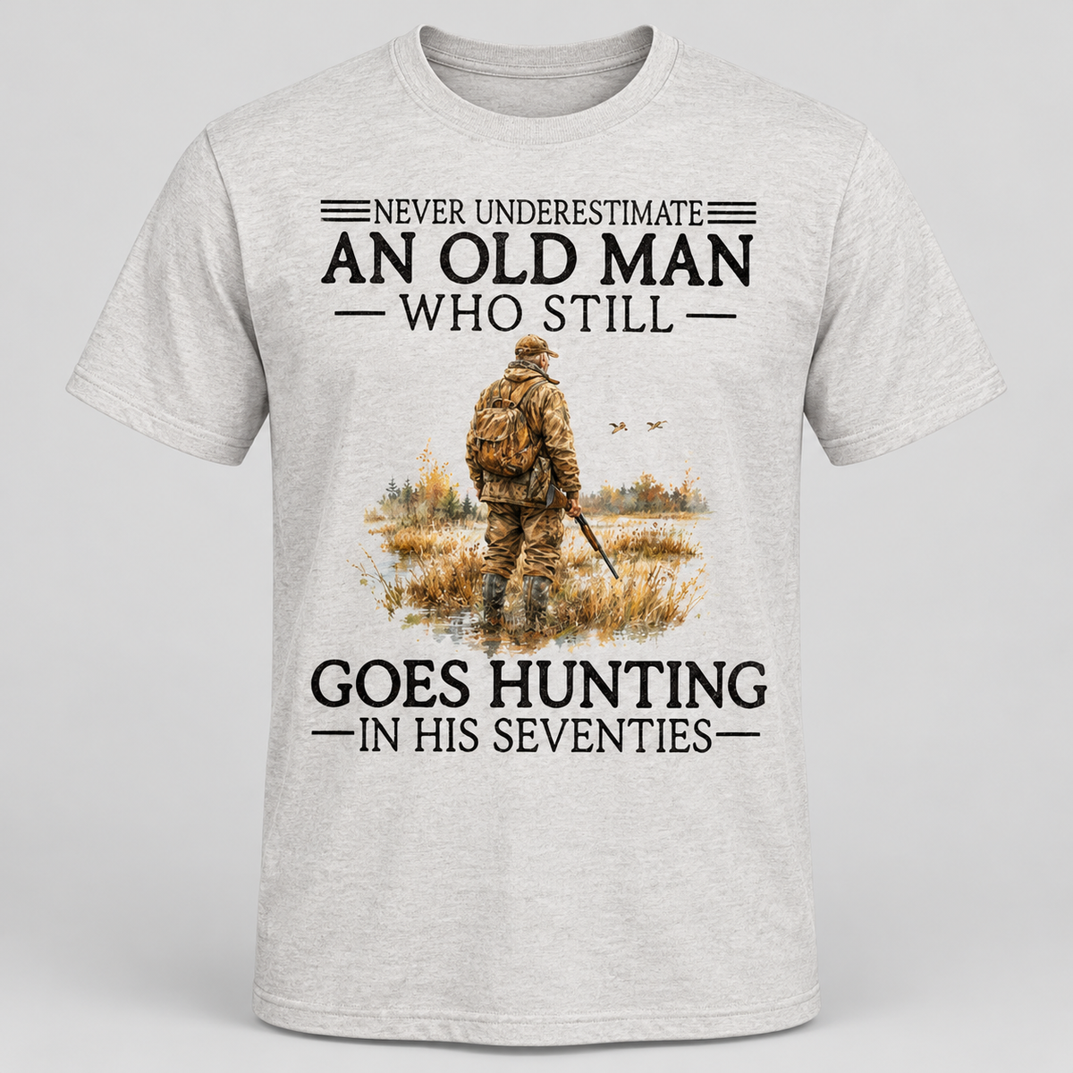Never Underestimate An Old Man Who Still Goes Hunting In His Seventies Hoodie